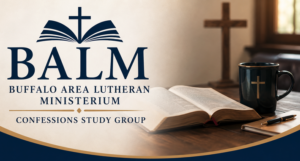 Read more about the article Pastor’s Invited to Buffalo Area Lutheran Ministerium (BALM) Studies